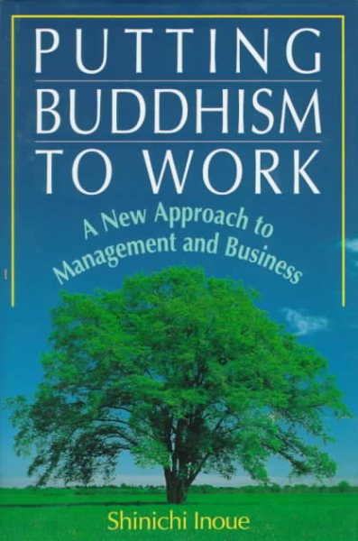 Putting Buddhism to Work: A New Approach to Management and Business
