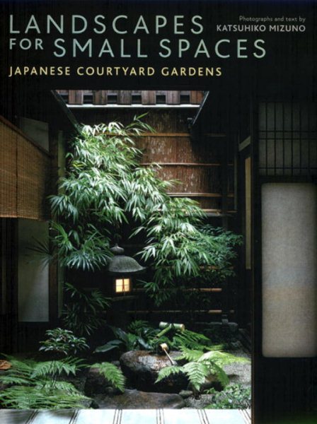 Landscapes for Small Spaces: Japanese Courtyard Gardens cover