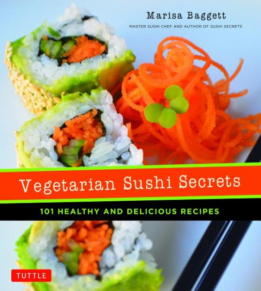 Vegetarian Sushi Secrets: 101 Healthy and Delicious Recipes cover