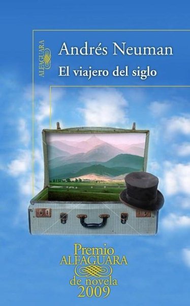 El viajero del siglo/ Travelers Century (Premio Alfaguara 2009)(Spanish Edition)