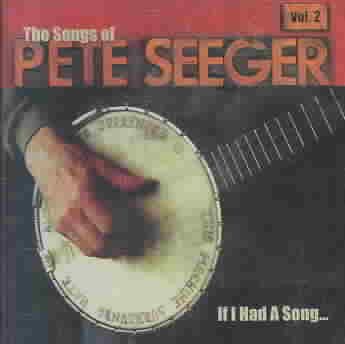 The Songs of Pete Seeger, Vol. 2:  If I Had a Song...