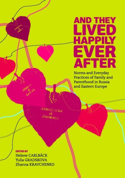 And They Lived Happily Ever After: Norms and Everyday Practices of Family and Parenthood in Russia and Eastern Europe cover