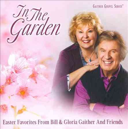 In The Garden Easter Favorites From Bill & Gloria Gaither cover