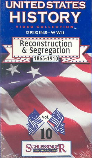 Reconstruction &Segregation 1865 - 1910 Volume 10 of United States History Origins to WWII [VHS]