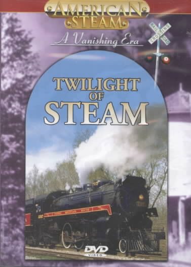American Steam - A Vanishing Era: Twilight of Steam cover