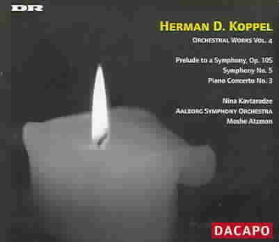Herman D. Koppel: Prelude, Op. 105/ Symphony No. 5 Piano Concerto No. 3./ Orchestral Works 4
