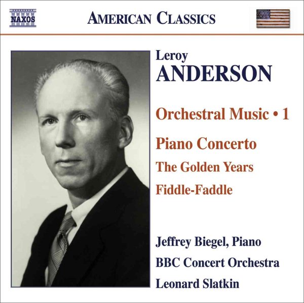 Leroy Anderson: Orchestral Music 1 - Piano Concerto / The Golden Years / Fiddle-Faddle - Jeffrey Biegel, Piano / BBC Concert Orchestra / Leonard Slatkin cover
