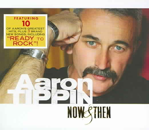 Aaron Tippin: Now & Then