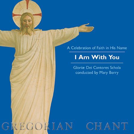 I Am With You - a Celebration of Faith in His Name: Gregorian Chant