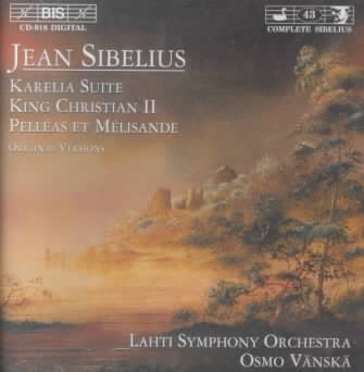 Sibelius: Karelia Suite / King Christian II / Pelleas et Melisande cover