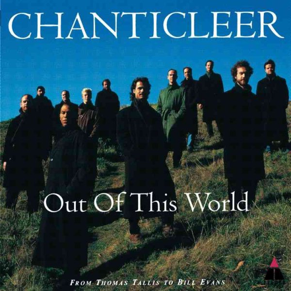 Chanticleer: Out of This World From Thomas Tallis to Bill Evans