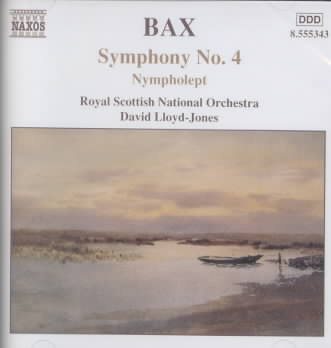 Bax: Symphony No. 4; Nympholept; Overture to a Picaresque Comedy