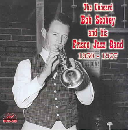 The Unheard Bob Scobey and His Frisco Jazz Band 1950-1957 cover