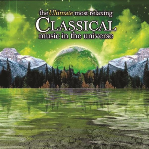 The Ultimate Most Relaxing Classical Music In The Universe [2 CD]