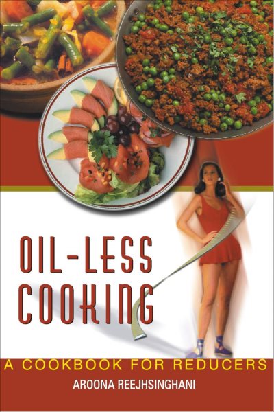 Oil-Less Cooking: A Cookbook for Reducers [Dec 31, 2004] Aroona Reejhsinghani cover