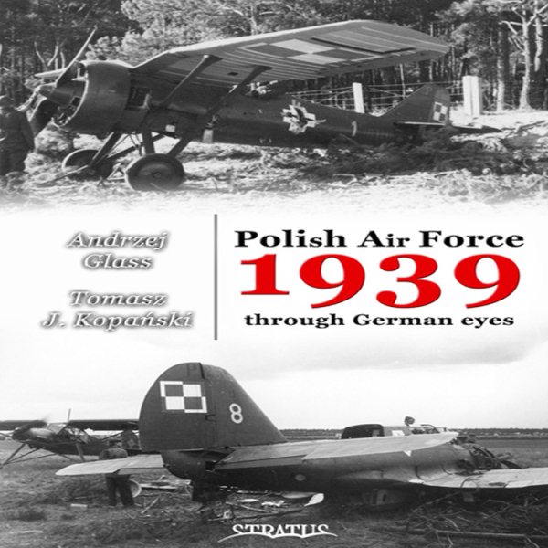 Polish air Force 1939 Through German Eyes Volume 1 (Monograph)