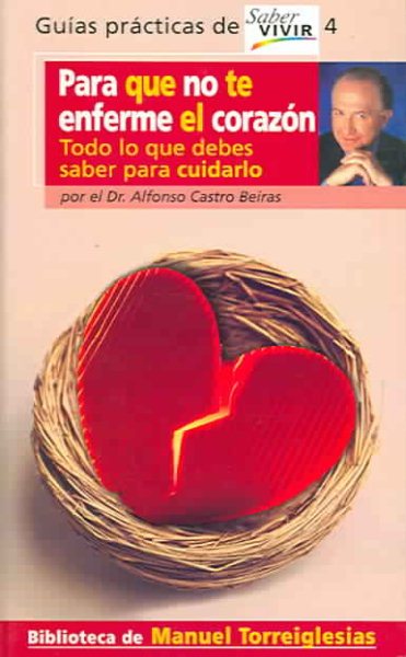 PARA QUE NO TE ENFERME EL CORAZON. TODO LO QUE DEBES SABER PARA CUIDARLO (Guias Practicas de Saber Vivir) (Spanish Edition)