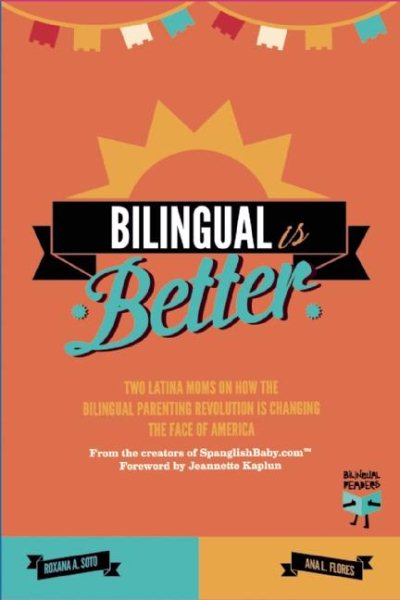 Bilingual Is Better: Two Latina Moms on How the Bilingual Parenting Revolution is Changing the Face of America