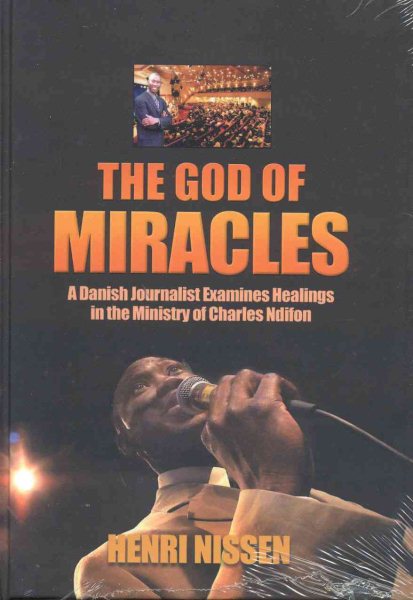 God Of Miracles: A Danish Journalist Examine Healing In The Ministry Of Charles Ndifon cover