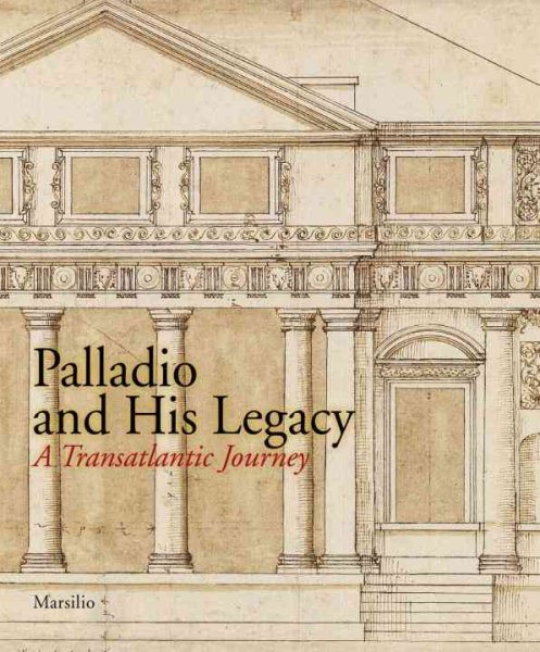 Palladio and His Legacy: A Transatlantic Journey cover