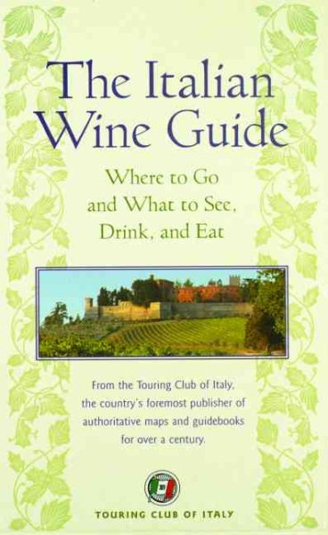 The Italian Wine Guide: Where to Go and What to See, Drink, and Eat (Dolce Vita) cover