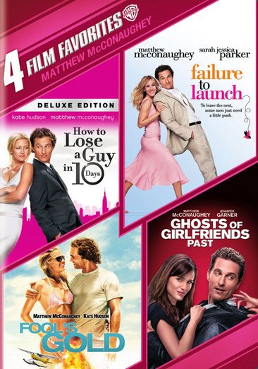 4 Film Favorites: Matthew McConaughey: How to Lose a Guy in 10 Days/ Failure to Launch/ Fools Gold/ Ghost of Girlfriend's Past (DVD)