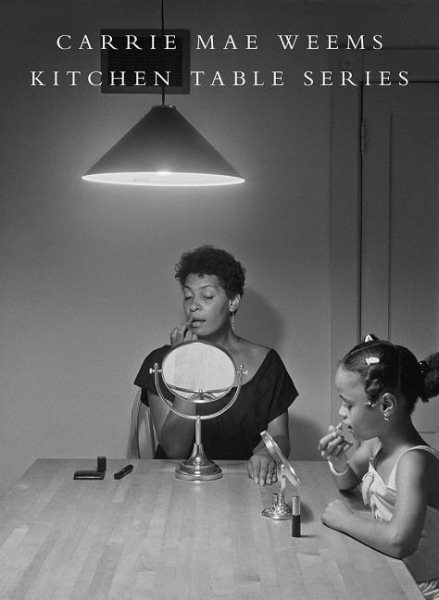 Carrie Mae Weems: Kitchen Table Series cover