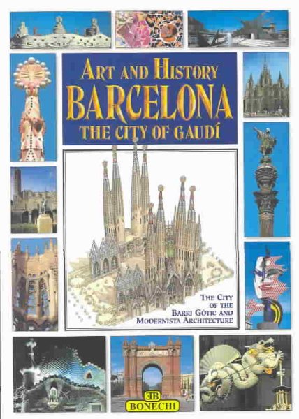 Art and History of Barcelona: The City of Gaudi