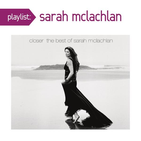 Playlist: Closer: The Best Of Sarah McLachlan cover