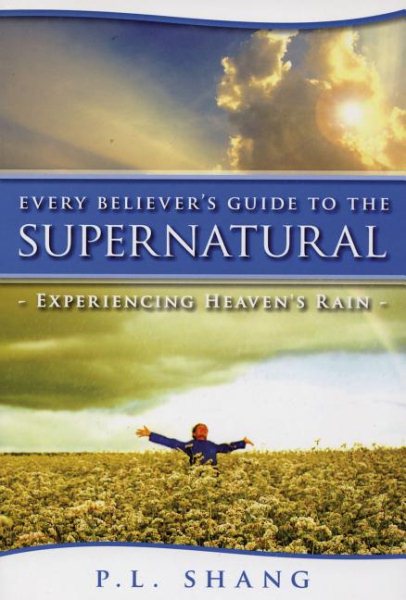 Every Believer's Guide to the Supernatural: Experiencing Heaven's Rain cover