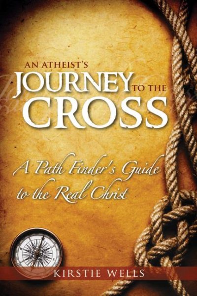 An Atheists Journey To The Cross: A Path Finder's Guide to the Real Christ cover