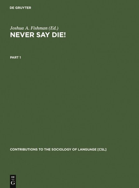 Never Say Die!: A Thousand Years of Yiddish in Jewish Life and Letters (Contributions to the Sociology of Language [CSL], 30) (English and Yiddish Edition)