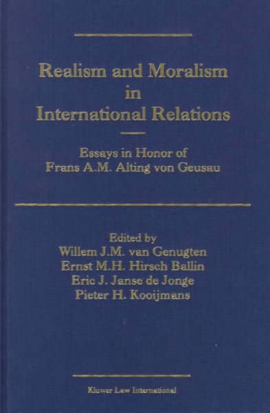 Realism and Moralism in International Relations:Essays in Honor of Frans A. M. Alting Von Geusau