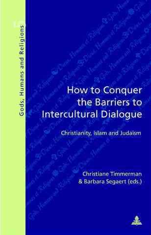 How to Conquer the Barriers to Intercultural Dialogue: Christianity, Islam and Judaism (Dieux, Hommes et Religions / Gods, Humans and Religions)