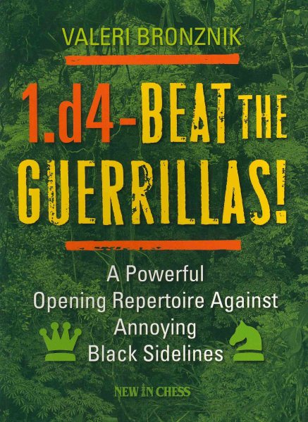 1.d4 - Beat the Guerrillas: A Powerful Repertoire Against Annoying Black Sidelines
