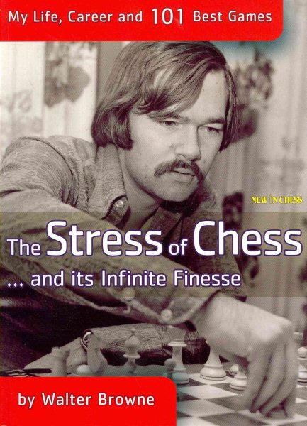 The Stress of Chess: My Life, Career and 101 Best Games