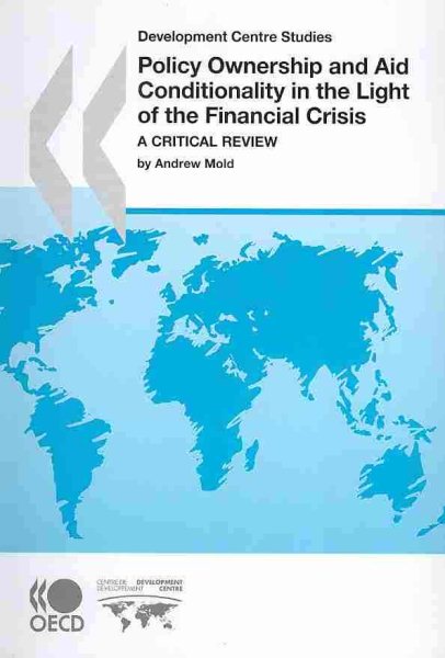 Development Centre Studies Policy Ownership and Aid Conditionality in the Light of the Financial Crisis: A Critical Review