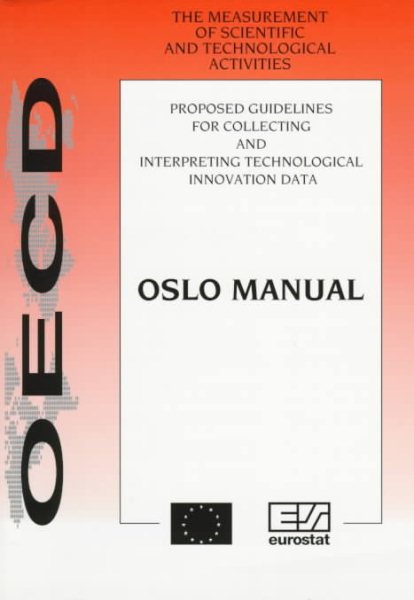 Proposed Guidelines for Collecting and Interpreting Technological Innovation Data: The Oslo Manual (The Measurement of Scientific and Technological Activities)
