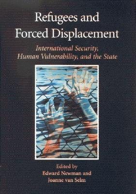 Refugees and Forced Displacement: International Security, Human Vulnerability, and the State