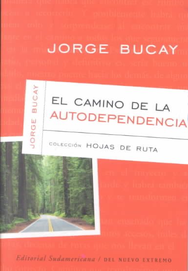 El Camino De LA Autodependencia (Bucay, Jorge. Coleccion Hojas De Ruta, 1.) (Spanish Edition) cover
