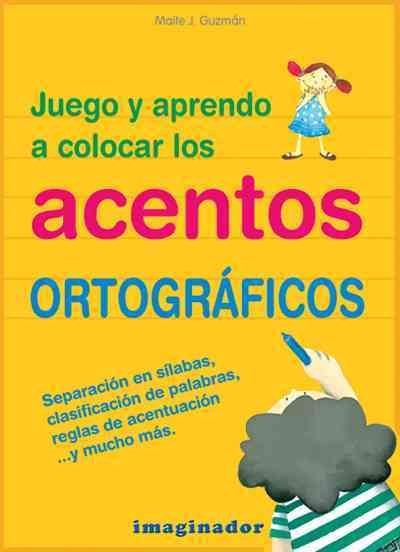 Juego y aprendo a colocar los acentos ortograficos / I Play and Learn How to Position the Accents (Spanish Edition)