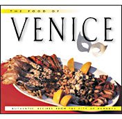 Food of Venice, The: Authentic Recipes from the City of Romance cover