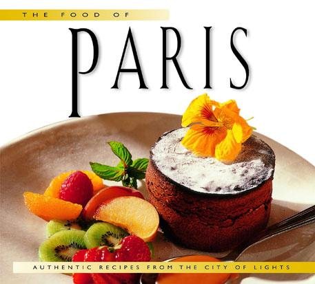The Food of Paris: Authentic Recipes from Parisian Bistros and Restaurants