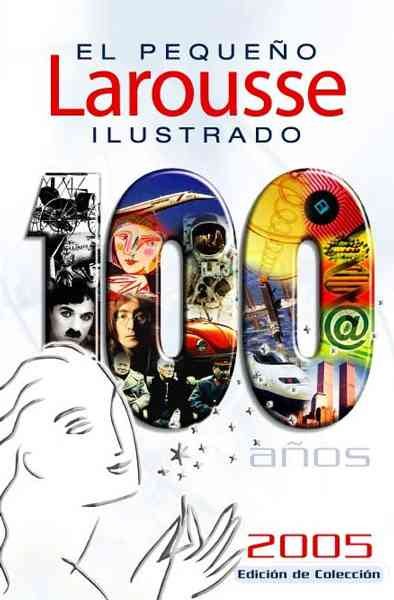 El Pequeno Larousse Ilustrado 2005 / Illustrated Larousse 2005 (Cien anos) (Spanish Edition) cover
