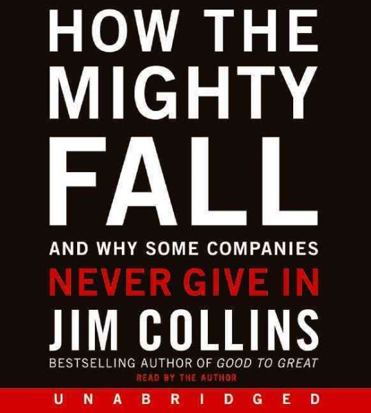 How the Mighty Fall CD: And Why Some Companies Never Give In (Good to Great, 4) cover