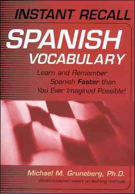 Instant Recall Spanish Vocabulary : Learn and Remember Spanish Faster than You Ever Imagined Possible! cover
