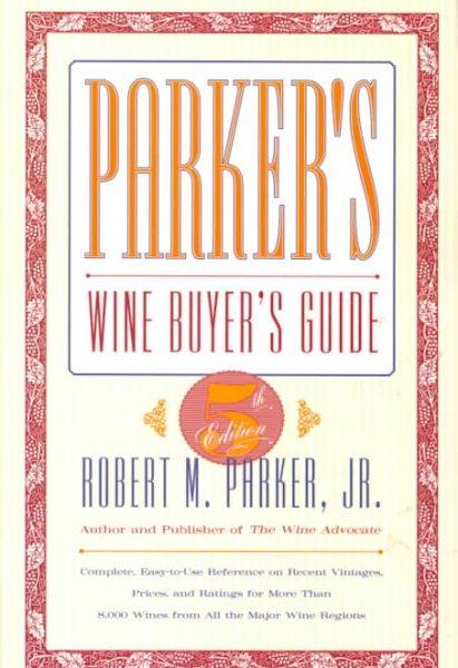 PARKER'S WINE BUYER'S GUIDE, 5TH EDITION : Complete, Easy-to-Use Reference on Recent Vintages, Prices, and Ratings for More Than 8,000 Wines from All the Major Wine Regions