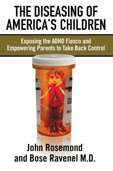 The Diseasing of America's Children: Exposing the ADHD Fiasco and Empowering Parents to Take Back Control cover