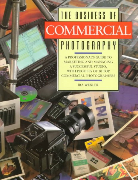 The Business of Commercial Photography: A Professional's Guide to Marketing and Managing a Successful Studio, with Profiles of 30 Top Commercial Photo cover