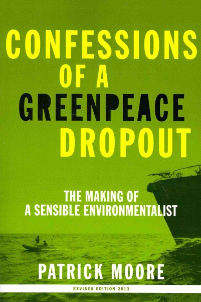 Confessions of a Greenpeace Dropout: The Making of a Sensible Environmentalist cover